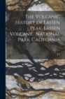 The Volcanic History of Lassen Peak, Lassen Volcanic National Park, California - Book