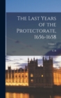 The Last Years of the Protectorate, 1656-1658; Volume 1 - Book