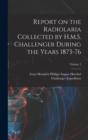 Report on the Radiolaria Collected by H.M.S. Challenger During the Years 1873-76; Volume 2 - Book