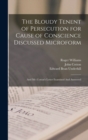 The Bloudy Tenent of Persecution for Cause of Conscience Discussed Microform : And Mr. Cotton's Letter Examined And Answered - Book
