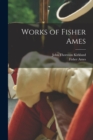 Works of Fisher Ames - Book