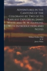 Adventures in the Canyons of the Colorado by two of its Earliest Explorers, James White and W. W. Hawkins, With Introduction and Notes - Book