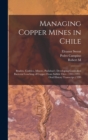 Managing Copper Mines in Chile : Braden, Codelco, Minerc, Pudahuel; Developing Controlled Bacterial Leaching of Copper From Sulfide Ores: 1941-1993: Oral History Transcript / 199 - Book