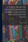 A Voice From the Congo, Comprising Stories, Anecdotes, and Descriptive Notes - Book