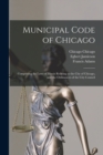 Municipal Code of Chicago : Comprising the Laws of Illinois Relating to the City of Chicago, and the Ordinances of the City Council - Book