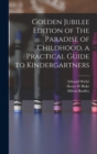 Golden Jubilee Edition of The Paradise of Childhood, a Practical Guide to Kindergartners - Book
