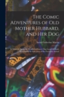 The Comic Adventures of Old Mother Hubbard, and her Dog : In Which is Shewn the Wonderful Powers That Good old Lady Possessed In the Education of her Favourite Animal - Book