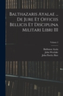 Balthazaris Ayalae ... De Jure et Officiis Bellicis et Disciplina Militari Libri III; Volume 2 - Book