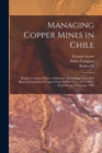 Managing Copper Mines in Chile : Braden, Codelco, Minerc, Pudahuel; Developing Controlled Bacterial Leaching of Copper From Sulfide Ores: 1941-1993: Oral History Transcript / 199 - Book