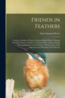 Friends in Feathers; Character Studies of Native American Birds Which, Through Friendly Advances, I Induced to Pose for me, or Succeeded in Photographing by Good Fortune, With the Story of my Experien - Book