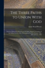 The Three Paths to Union With God; Lectures Delivered at Benares, at the Sixth Annual Convention of the Indian Section of the Theosophical Society, October 19th, 20th and 21st, 1896 - Book