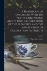 A Handbook of Ornament With 300 Plates Containing About 3,000 Illustrations of the Elements, and the Application of Decoration to Objects - Book