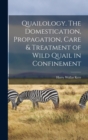 Quailology. The Domestication, Propagation, Care & Treatment of Wild Quail in Confinement - Book