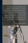 Township and Borough. Being the Ford Lectures Delivered in the University of Oxford in the October Term of 1897. Together With an Appendix of Notes Relating to the History of the Town of Cambridge - Book