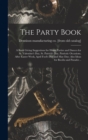 The Party Book; a Book Giving Suggestions for Home Parties and Dances for St. Valentine's day, St. Patrick's day, Patriotic Occasions, After Easter Week, April Fool's day and May day; Also Ideas for B - Book