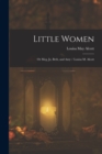 Little Women; or Meg, Jo, Beth, and Amy / Louisa M. Alcott - Book