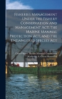Fisheries Management Under the Fishery Conservation and Management Act, the Marine Mammal Protection Act, and the Endangered Species Act - Book