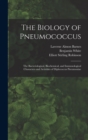 The Biology of Pneumococcus; the Bacteriological, Biochemical, and Immunological Characters and Activities of Diplococcus Pneumoniae - Book