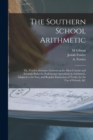 The Southern School Arithmetic; or, Youth's Assistant. Containing the Most Concise and Accurate Rules for Performing Operations in Arithmetic, Adapted to the Easy and Regular Instruction of Youth, for - Book
