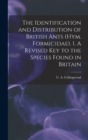 The Identification and Distribution of British Ants (Hym. Formicidae). 1. A Revised key to the Species Found in Britain - Book