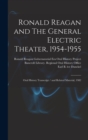 Ronald Reagan and The General Electric Theater, 1954-1955 : Oral History Transcript / and Related Material, 1982 - Book