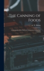 The Canning of Foods; a Description of the Methods Followed in Commercial Canning - Book