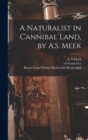 A Naturalist in Cannibal Land, by A.S. Meek - Book