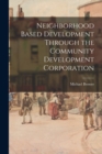 Neighborhood Based Development Through the Community Development Corporation - Book