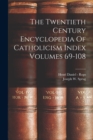 The Twentieth Century Encyclopedia Of Catholicism Index Volumes 69-108 - Book