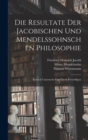 Die Resultate Der Jacobischen Und Mendelssohnschen Philosophie : Kritisch Untersucht Von Einem Freywilligen - Book