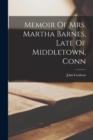 Memoir Of Mrs. Martha Barnes, Late Of Middletown, Conn - Book
