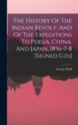 The History Of The Indian Revolt, And Of The Expeditions To Persia, China, And Japan, 1856-7-8 [signed G.d.] - Book