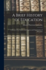 A Brief History of Education : A History of the Practice and Progress and Organization of Education - Book