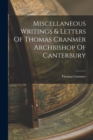 Miscellaneous Writings & Letters Of Thomas Cranmer Archbishop Of Canterbury - Book