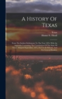 A History Of Texas : From The Earliest Settlements To The Year 1876, With An Appendix Containing The Constitution Of The State Of Texas, Adopted September, 1875, For Use In Schools, And For General Re - Book