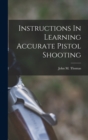 Instructions In Learning Accurate Pistol Shooting - Book