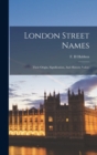 London Street Names; Their Origin, Signification, And Historic Value; - Book