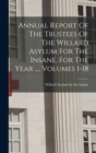 Annual Report Of The Trustees Of The Willard Asylum For The Insane, For The Year ..., Volumes 1-18 - Book