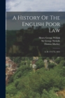 A History Of The English Poor Law : A. D. 1714 To 1853 - Book