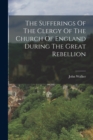 The Sufferings Of The Clergy Of The Church Of England During The Great Rebellion - Book