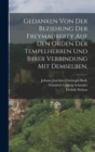 Gedanken von der Beziehung der Freymaurerey auf den Orden der Tempelherren und ihrer Verbindung mit demselben. - Book