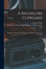 A Bachelors Cupboard; Containing Crumbs Culled From The Cupboards Of The Great Unwedded - Book