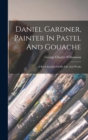 Daniel Gardner, Painter In Pastel And Gouache : A Brief Account Of His Life And Works - Book