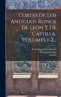 Cortes De Los Antiguos Reinos De Leon Y De Castilla, Volumes 1-2... - Book