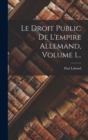 Le Droit Public De L'empire Allemand, Volume 1... - Book