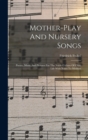 Mother-play And Nursery Songs : Poetry, Music And Pictures For The Noble Culture Of Child Life With Notes To Mothers - Book