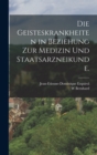 Die Geisteskrankheiten in Beziehung zur Medizin und Staatsarzneikunde. - Book