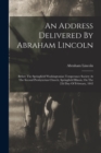 An Address Delivered By Abraham Lincoln : Before The Springfield Washingtonian Temperance Society At The Second Presbyterian Church, Springfield Illinois, On The 22d Day Of February, 1842 - Book