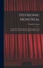 Histrionic Montreal : Annals Of The Montreal Stage, With Biographical And Critical Notices Of The Plays And Players Of A Century - Book