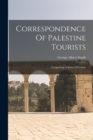 Correspondence Of Palestine Tourists : Comprising A Series Of Letters - Book